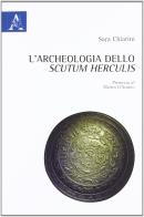 L' archeologia dello Scutum Herculis di Sara Chiarini edito da Aracne