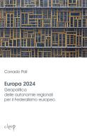 Europa 2024. Geopolitica delle autonomie regionali per il federalismo europeo di Corrado Poli edito da CLEUP