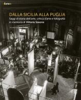 Dalla Sicilia alla Puglia. Saggi di storia dell'arte, critica d'arte e fotografia in memoria di Vittorio Savona edito da artem