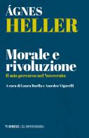 Morale e rivoluzione. Il mio percorso nel Novecento di Ágnes Heller edito da Mimesis