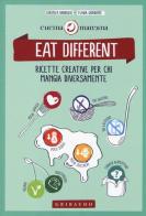 Eat different. Ricette creative per chi mangia diversamente di Lorenza Dadduzio, Flavia Giordano edito da Gribaudo