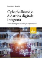 Cyberbullismo e didattica digitale integrata. Azioni del dirigente scolastico per la prevenzione di Fortunata Besaldo edito da Erickson
