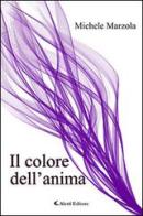 Il colore dell'anima di Michele Marzola edito da Aletti