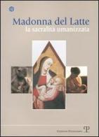 Madonna del latte. La sacralità umanizzata edito da Polistampa