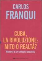 Cuba, la rivoluzione: mito o realtà? Memorie di un fantasma socialista di Carlos Franqui edito da Dalai Editore