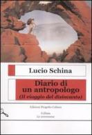 Diario di un antropologo. (Il viaggio del disincanto) di Lucio Schina edito da Progetto Cultura