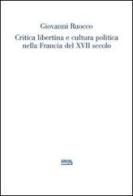 Critica libertina e cultura politica nella Francia del XVII secolo di Giovanni Ruocco edito da Simple