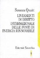 Lineamenti di diritto internazionale delle fonti di energia rinnovabile di Susanna Quadri edito da Editoriale Scientifica