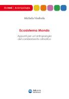 Ecosistema mondo. Appunti per un'antropologia del cambiamento climatico di Michela Vindrola edito da Meti Edizioni
