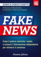 Fake news 4D. Come il potere controlla i media e censura l'informazione indipendente per ottenere il consenso. Ediz. ampliata di Enrica Perucchietti edito da Arianna Editrice