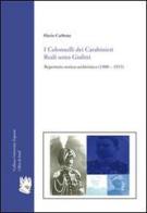 I colonnelli dei carabinieri reali sotto Giolitti. Repertorio storico-archivistico (1900-1915) di Flavio Carbone edito da I Libri di Emil