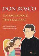 Don Bosco. Un sacerdote tra i ragazzi di Marco Pappalardo edito da Il Sicomoro