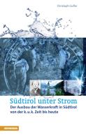 Südtirol unter Strom. Der Ausbau der Wasserkraft in Südtirol di Christoph Gufler edito da Athesia