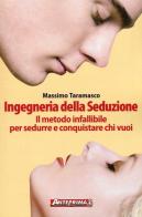 Ingegneria della seduzione. Il metodo infallibile per sedurre e conquistare chi vuoi di Massimo Taramasco edito da Anteprima Edizioni