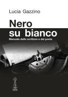 Nero su bianco. Manuale dello scrittore e del poeta di Lucia Gazzino edito da Corvino Edizioni