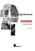 Donna, brevi ricette di Olga Rita Rovai edito da Cinquemarzo