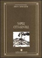 Napoli città gentile di Johann Caspar Goethe edito da Guida