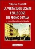 La verità sugli uomini e sulle cose del Regno d'Italia. Rivelazioni di J. A. antico agente segreto del conte Cavour di Filippo Curletti edito da Tabula Fati