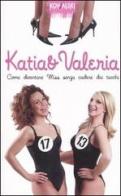 Come diventare Miss senza cadere dai tacchi di Katia & Valeria edito da Kowalski