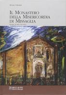 Il monastero della Misericordia di Missaglia. Storia di ieri e di oggi di Silvano Valentini edito da Bellavite Editore