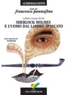 Sherlock Holmes e l'uomo dal labbro spaccato letto da Francesco Pannofino. Audiolibro. CD Audio di Arthur Conan Doyle edito da Full Color Sound