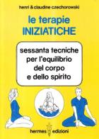 Le terapie iniziatiche di Henri Czechorowski, Claude Czechorowski edito da Hermes Edizioni