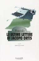 Le ultime lettere di Jacopo Ortis di Ugo Foscolo edito da Guaraldi