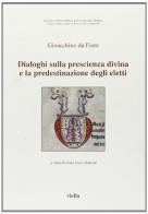 Dialoghi sulla prescienza divina e la predestinazione degli eletti. Testo latino a fronte di Gioacchino da Fiore edito da Viella