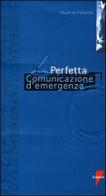 La perfetta comunicazione d'emergenza di Mauro De Vincentiis edito da Lupetti