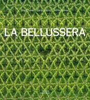 La Bellussera. Storia di un'invenzione che innovò la viticoltura di Diego Tomasi, Gianni Moriani, Attilio Scienza edito da Antiga Edizioni