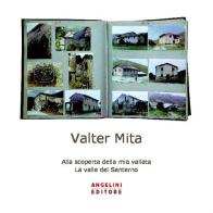 Alla scoperta della mia vallata. La valle del Santerno di Valter Mita edito da Angelini Photo Editore