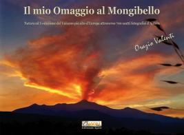 Il mio omaggio al Mongibello. Natura ed evoluzione del vulcano più alto d'Europa attraverso 700 scatti fotografici d'autore. Ediz. illustrata di Orazio Valenti edito da Editoriale Agorà