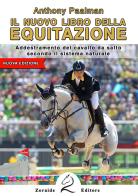 Il nuovo libro dell'equitazione. Addestramento del cavallo da salto secondo il sistema naturale di Anthony Paalman edito da Zoraide