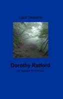 Dorothy ratford di Luca Tessarin edito da ilmiolibro self publishing