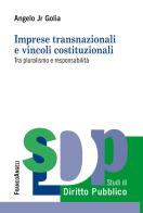 Imprese transnazionali e vincoli costituzionali. Tra pluralismo e responsabilità di Angelo Jr. Golia edito da Franco Angeli