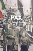 Pax. La vita e la storia di Renato Pilotto edito da ilmiolibro self publishing