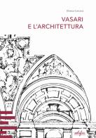 Vasari e l'architettura. Una riflessione storiografica tra teoria e pratica di cantiere di Eliana Carrara edito da EDIFIR