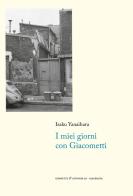 I miei giorni con Giacometti di Isaku Yanaihara edito da Giometti & Antonello