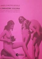 L' immagine oscena. Giurisprudenza della fotografia erotica nell'Italia dopoguerra di Angelo Pietro Desole edito da Quinlan