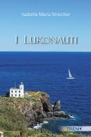 I lukonauti di Isabella Maria Streicher edito da VITREND