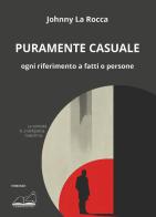 Puramente casuale. Ogni riferimento a fatti o persone di Johnny La Rocca edito da Calibano