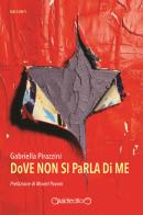 Dove non si parla di me di Gabriella Pirazzini edito da Giraldi Editore