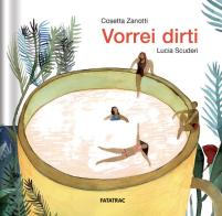 Vorrei dirti. Ediz. a colori di Cosetta Zanotti edito da Fatatrac