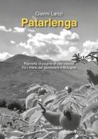 Patarlenga. Raccolta di pagine di vita vissuta fra i monti Belvedere e Bologna di Gianni Lanzi edito da Edizioni Pendragon