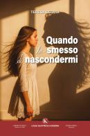 Quando ho smesso di nascondermi di Teresa Ceglia edito da Kimerik