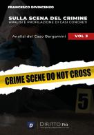 Sulla scena del crimine. Analisi e profilazione di casi concreti vol.3 di Francesco Divincenzo edito da Diritto Più