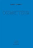 Dismettersi di Mauro Barbetti edito da La valle del tempo