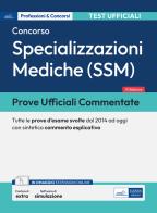Prove ufficiali commentate per il Concorso per le Specializzazioni mediche (SSM). Tutte le prove d'esame svolte dal 2014 ad oggi con commento esplicativo. Con espans edito da Edises professionale