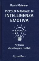 Piccolo manuale di intelligenza emotiva per leader che ottengono risultati di Daniel Goleman edito da Rizzoli