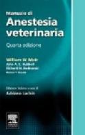 Manuale di anestesia veterinaria di William W. Muir, John A. Hubbell, Richard M. Bednarski edito da Elsevier